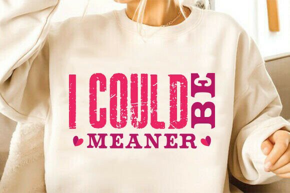 I Could Be Meaner SVG, Sarcastic SVG